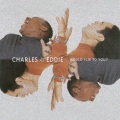 Charles & Eddie - Would I Lie To You?