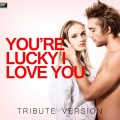 Ameritz Tribute Standards - You're Lucky I Love You (Tribute Version)