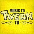 Music to Twerk To