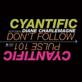 Cyantific、Diane Charlemagne - Don't Follow
