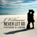 J Williams、DJ Lenium - Never Let Go