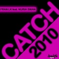 Fran Lk、Nuria Swan、Victor Gonzalez - Catch 2010 (Original Mix)
