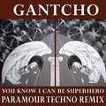 Gantcho - You Know I Can Be Superhero (Paramour Techno Remix)