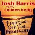 josh harris、colleen kelly - Fighting off the Heartache (feat. Colleen Kelly)(Original Radio Mix)