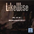 Likewise - Alice Magnified