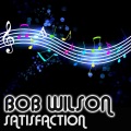 Bob Wilson - Satisfaction