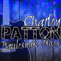 Charley Patton、Louise Johnson - Rattlesnake Blues