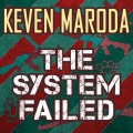 Keven Maroda - The System Failed