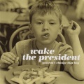 Wake the President - Wake