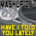 Mashup DJ's - Have I Told You Lately (Re-Mix Tool)