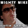 Mighty Mike - Gotta Feel It (Radio Mix)