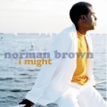 Norman Brown - I Might (Album Version)