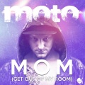Moto - Mom (Get out of My Room)