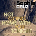 Sophia Cruz - Not Going Home with You Tonight