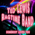 Ted Lewis - Somebody Loves You