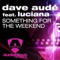 Dave Audé、Luciana - Something For The Weekend (feat. Luciana)(Radio)