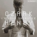 Ozark Henry - I'm Your Sacrifice