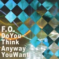F.O. - Do You Think Any Way You Want