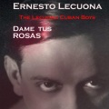 ernesto lecuona、lecuona cuban boys - Dame tus Rosas