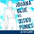 Iguana Glue vs. Disko Punks - In The Clouds