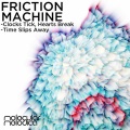 Friction Machine - Clocks Tick, Hearts Break