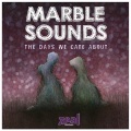 Marble Sounds - The Days We Care About