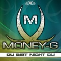 Money-G - Du Bist Nicht Du (Original Radio Edit)