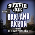 Stevie Joe、Joe Blow、Young Bossi - Oakland to Akron (feat. Joe Blow & Young Bossi Single)