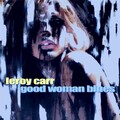 Leroy Carr - Good Women Blues