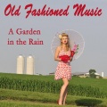 Old Fashioned Music: A Garden in the Rain