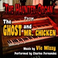 Charles Fernandez - Ghost and Mr. Chicken (Haunted Organ)