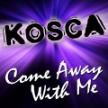 Kosca - Come Away With Me (Radio Mix)