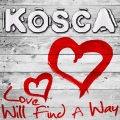 Kosca - Love Will Find a Way