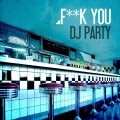 DJ Party - F**k You