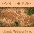 Respect the Planet (Ultimate Meditation Series)