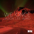 Jason Lee Ward - We Once (original)