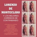 Lorenzo De Monteclaro Y Los Mejores Corridos De Contrabando