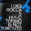 luigi rocca、Hugo - Torino Is Not Toronto