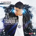 Carlitos Rossy - Quédate Tranquila