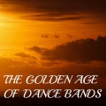 The Golden Age of Dance Bands