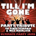 Till I'm Gone (Party Tribute to Tinie Tempah & Wiz Khalifa)