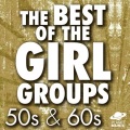 The Best of the Girl Groups: 50s & 60s