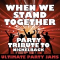 Ultimate Party Jams (最强派对混音)、Ultimate Party Jams - When We Stand Together (Party Tribute to Nickelback)