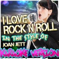 ProSource Karaoke - I Love Rock 'N' Roll (In the Style of Joan Jett & The Blackhearts)(Karaoke Version)