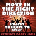 Ultimate Party Jams (最强派对混音) - Move in the Right Direction (Party Tribute to Gossip)