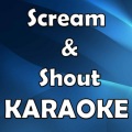 Karaoke - Scream & Shout (In the Style of Will.I.Am Karaoke Version)