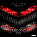 Bad Habit Boys - Weekend 2014