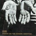 Pongo en tus manos abiertas...