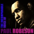 The Incomparable Voice Of Paul Robeson