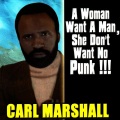 Carl Marshall - A Woman Want A Man, She Don't Want No Punk!